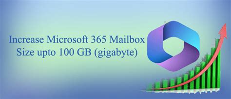 Increase mailbox size from 50Gb to 100Gb .
